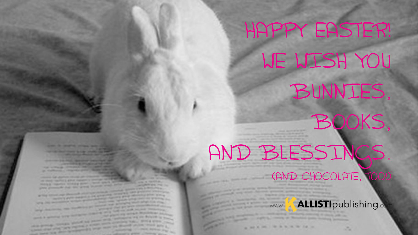 Happy Easter! We wish you bunnies, books, and blessings. (And Chocolate, too!)