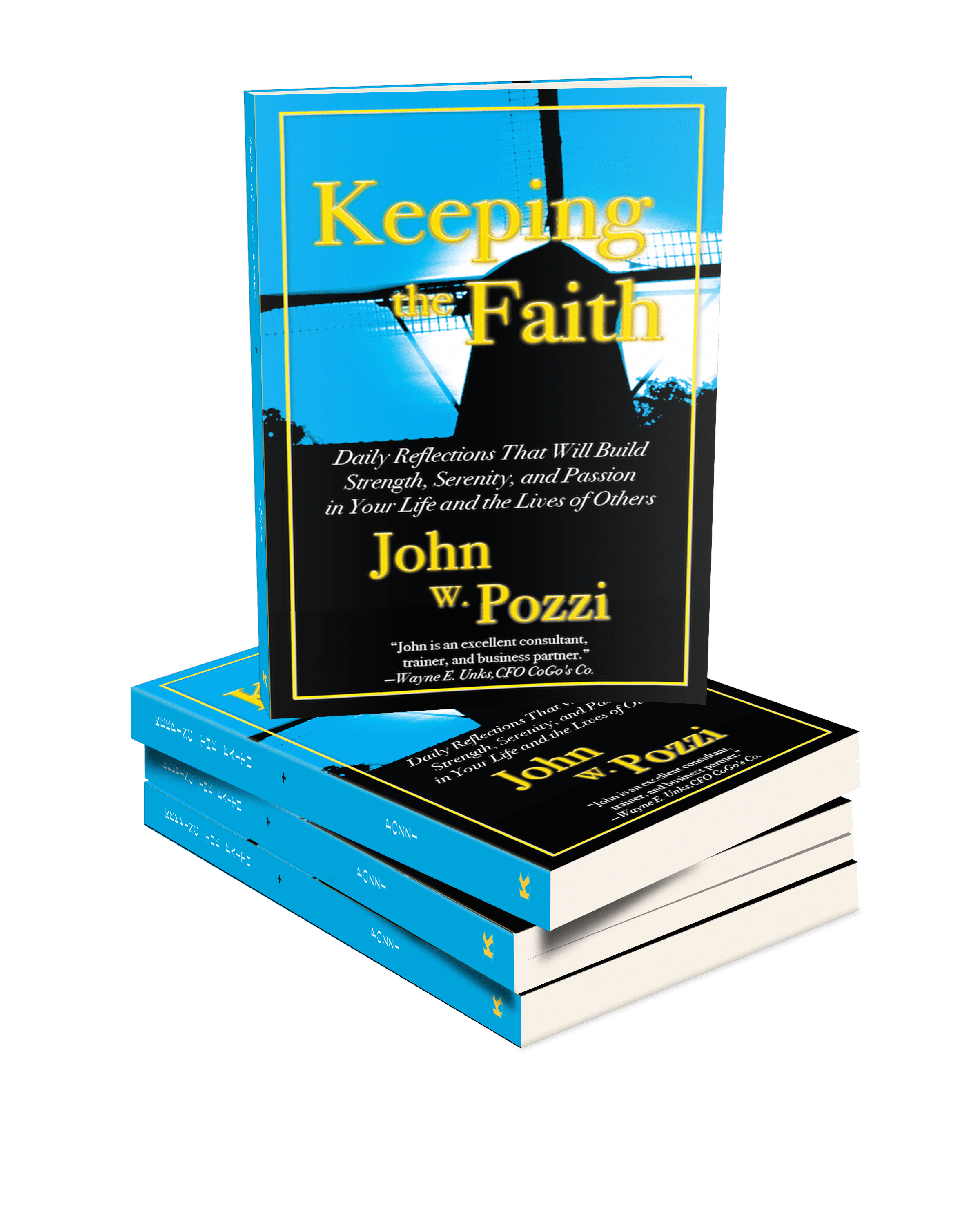 Keeping the Faith: Daily Reflections That Will Build Strength, Serenity, and Passion in Your Life and the Lives of Others by John W. Pozzi