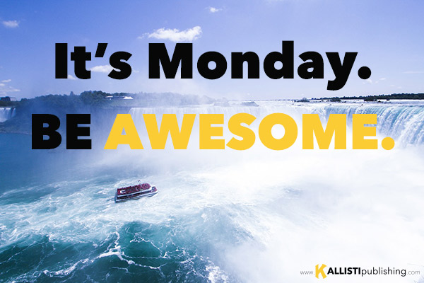It's Monday. Be AWESOME!