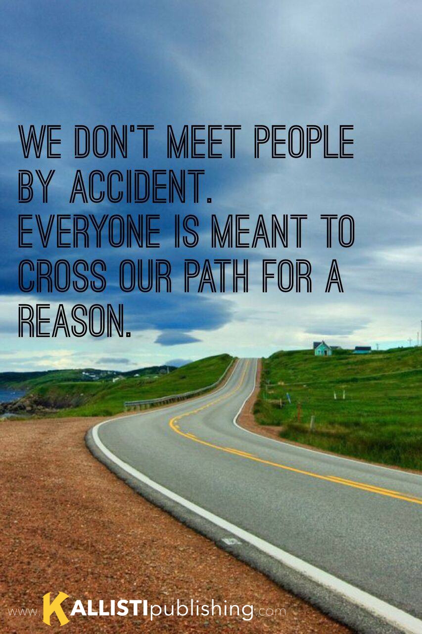 Everyone is meant to cross our path for a reason.