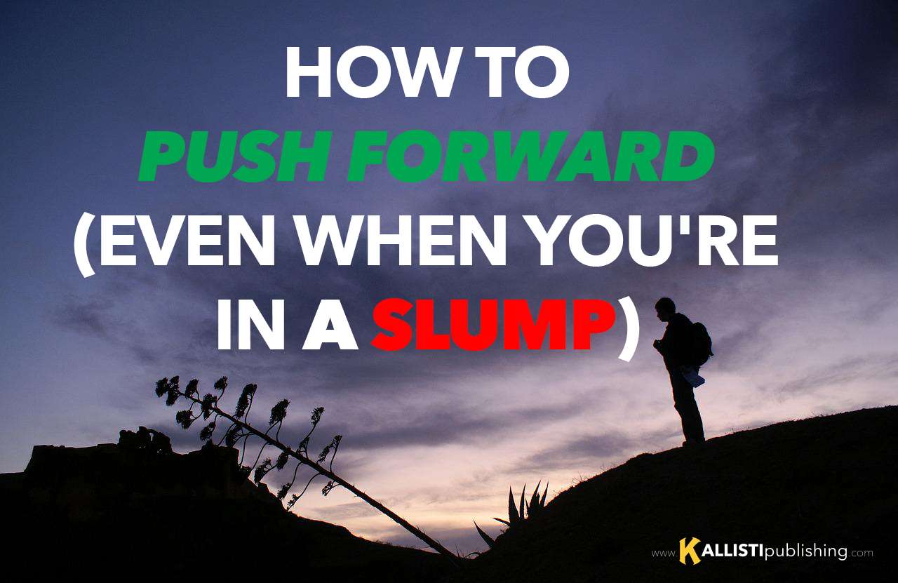 How to push forward even when you're in a slump