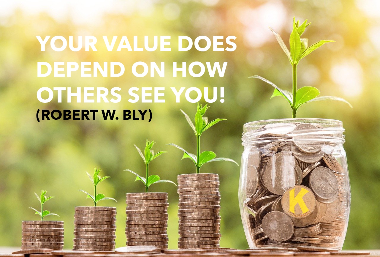 Your value DOES depend on how others see you! (Robert W. Bly)