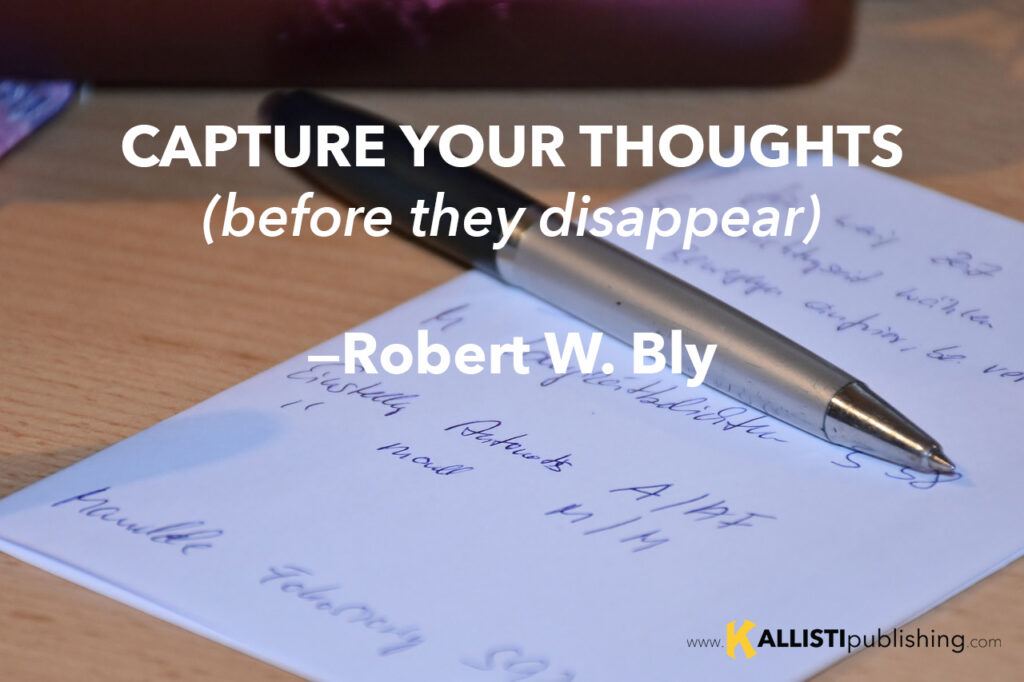 Capture your thoughts (before they disappear) - Robert W. Bly