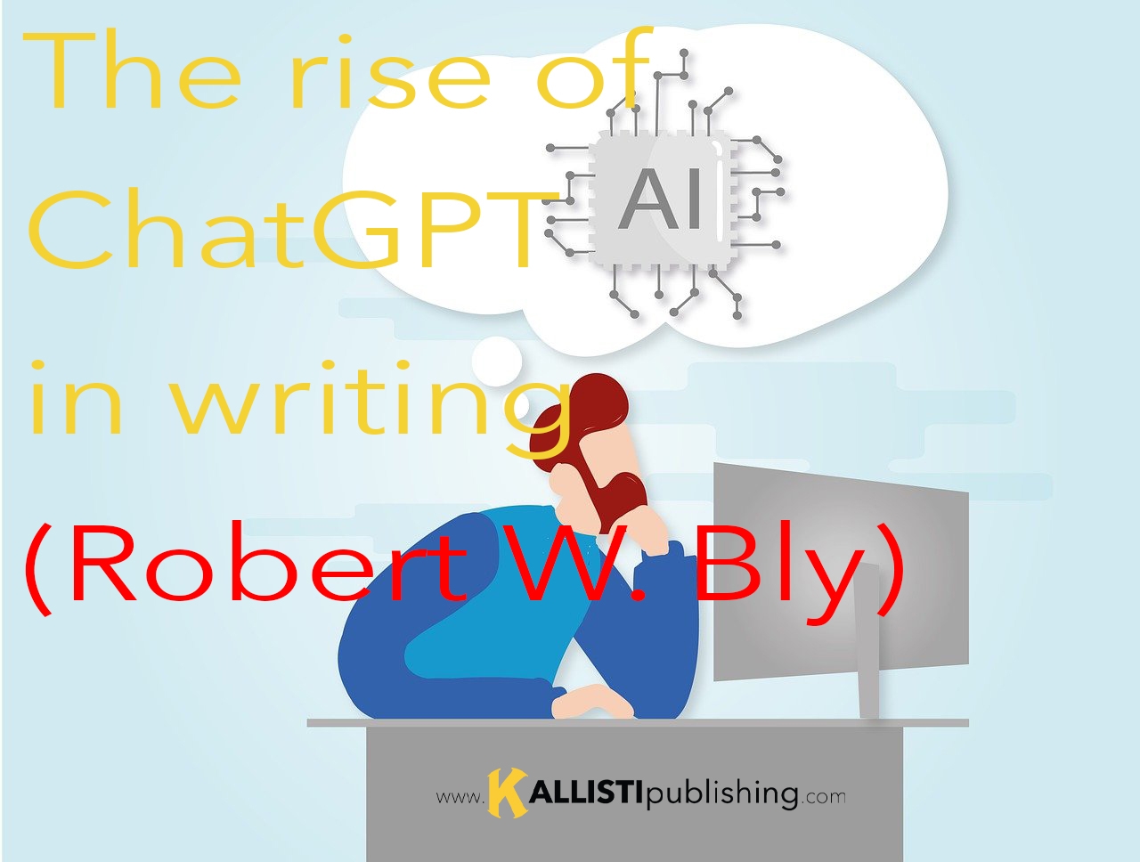 The rise of ChatGPT (and AI) in writing (Robert W. Bly)