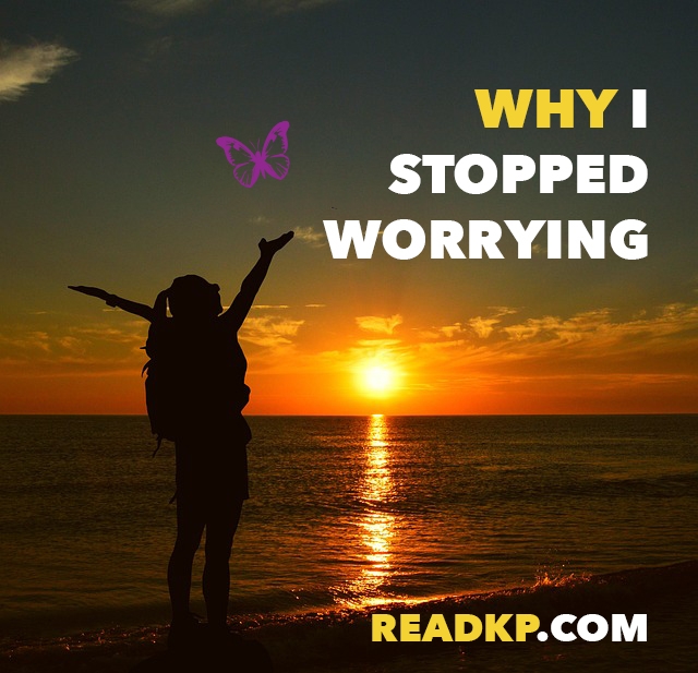 Why I Stopped Worrying (and You Should, Too)