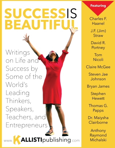 Success Is Beautiful: Writings on Life and Success by Some of the World’s Leading Thinkers, Speakers, Teachers, and Entrepreneurs