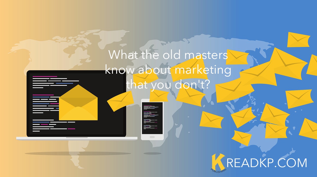 What the old masters know about marketing that you don’t