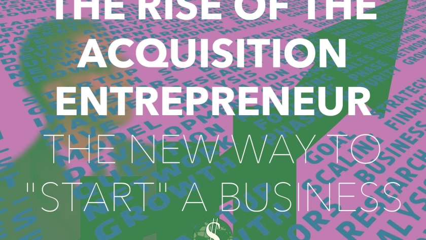 The Rise of the Acquisition Entrepreneur: The New Way to "Start" a Business