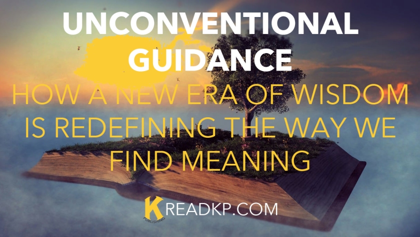 Unconventional Guidance: How a New Era of Wisdom is Redefining the Way We Find Meaning